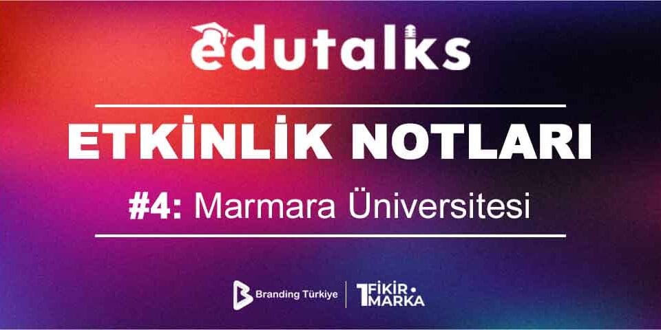 EduTalks: Marmara Üniversitesi – Etkinlik Notları